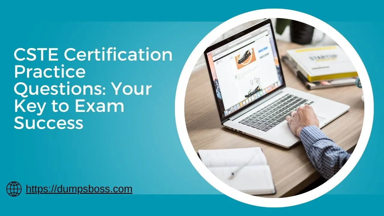 CSTE Certification Practice Questions: Your Key to Exam Success